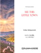 See this Little Town (SAT Choir accompanied)  SAT choral sheet music cover